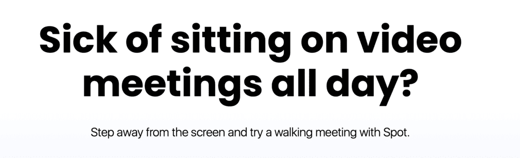Sick of sitting on video meetings all day? Step away from the screen and try a walking meeting with Spot.