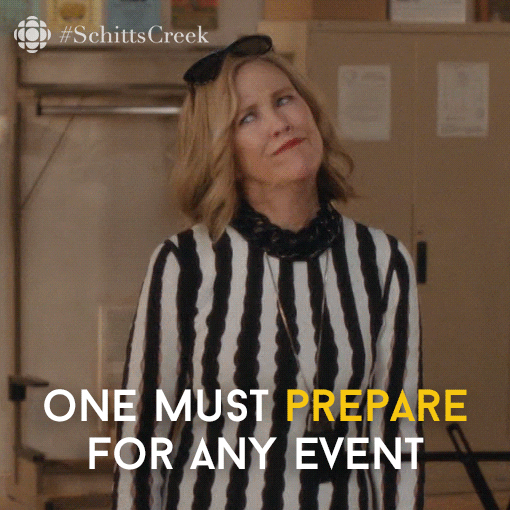 GIF from tv show Schitts Creek, with text saying "One must prepare for any event"